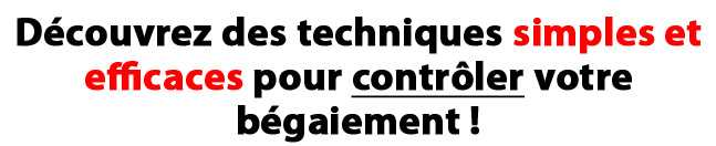 Techniques simples et efficaces pour contr�ler le b�gaiement